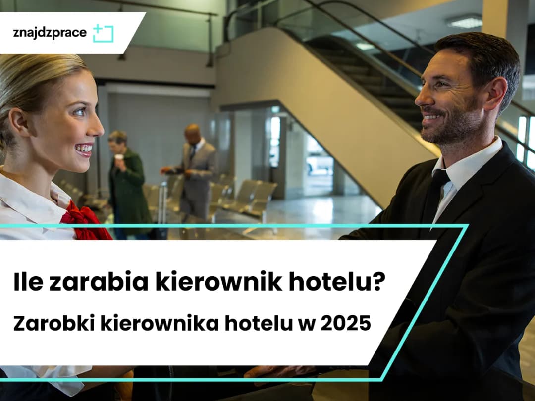 Ile zarabia kierownik hotelu? Sprawdź, co wpływa na wynagrodzenie